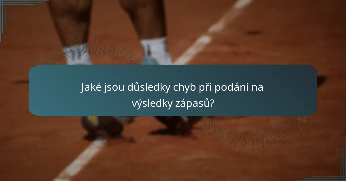 Jaké jsou důsledky chyb při podání na výsledky zápasů?