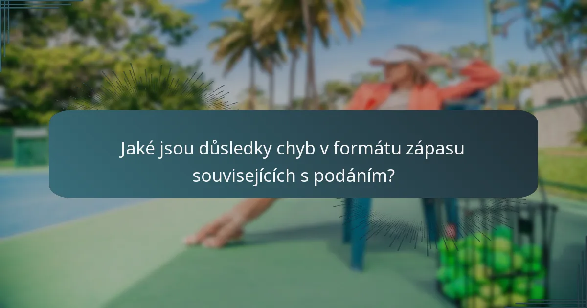 Jaké jsou důsledky chyb v formátu zápasu souvisejících s podáním?