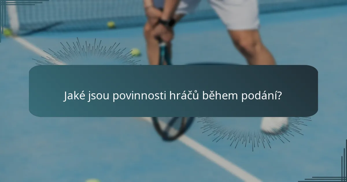 Jaké jsou povinnosti hráčů během podání?