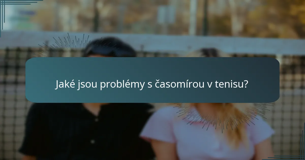 Jaké jsou problémy s časomírou v tenisu?