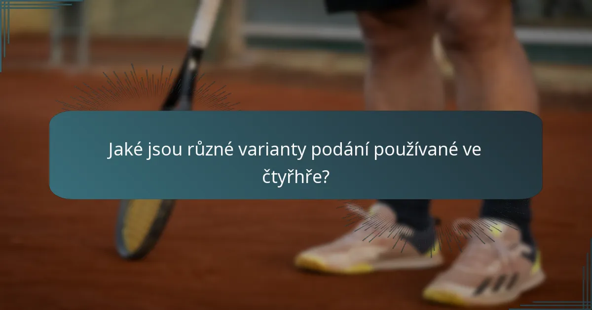 Jaké jsou různé varianty podání používané ve čtyřhře?