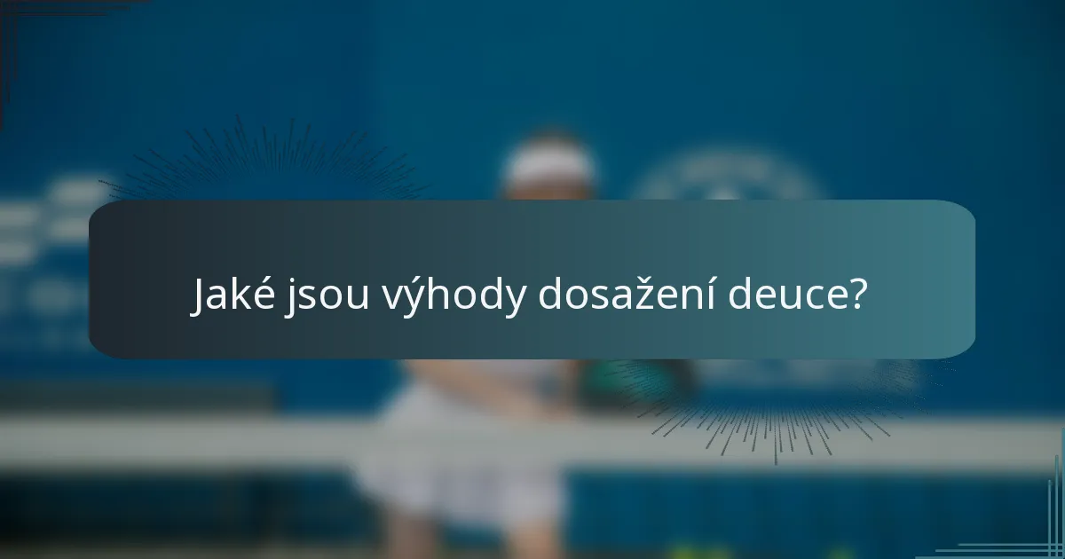 Jaké jsou výhody dosažení deuce?