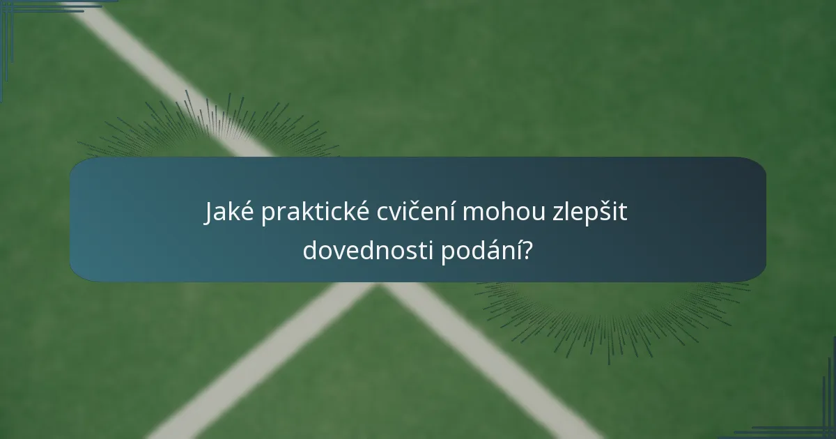 Jaké praktické cvičení mohou zlepšit dovednosti podání?