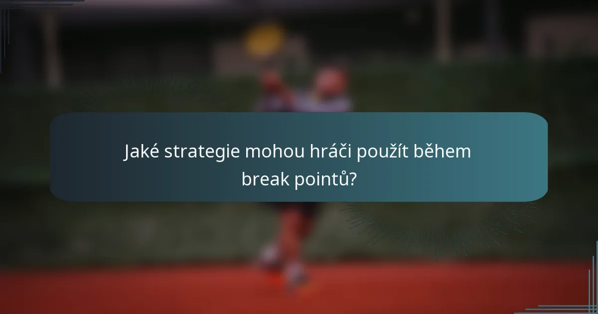 Jaké strategie mohou hráči použít během break pointů?