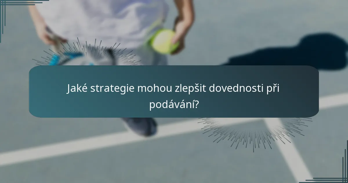 Jaké strategie mohou zlepšit dovednosti při podávání?