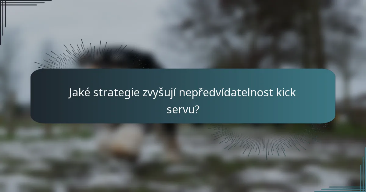 Jaké strategie zvyšují nepředvídatelnost kick servu?