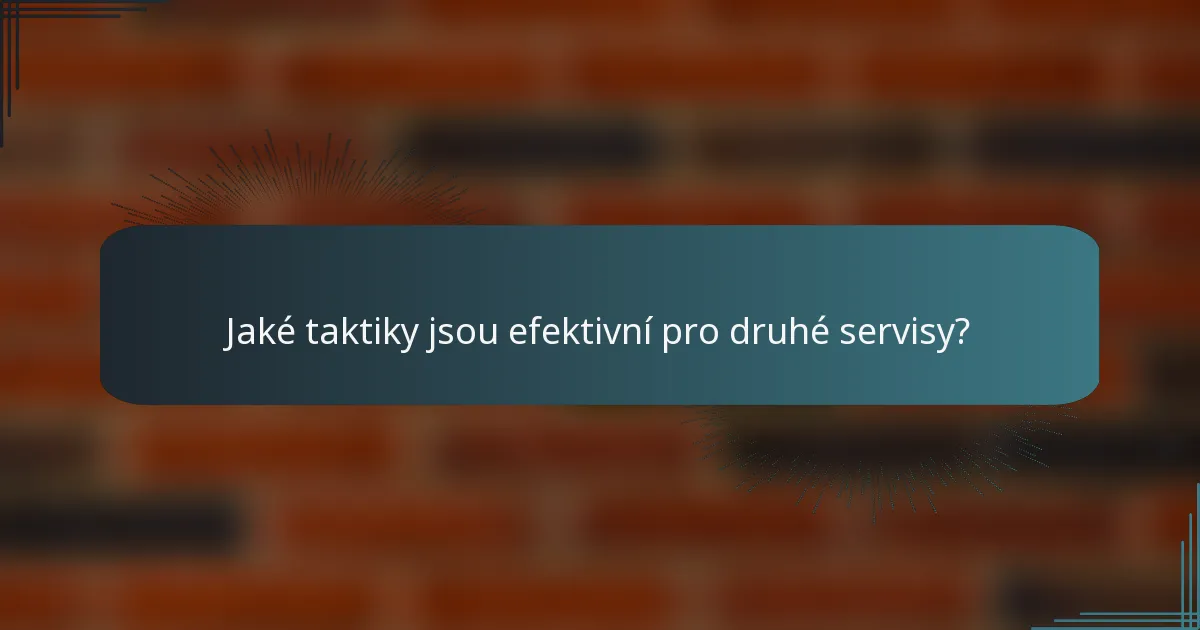 Jaké taktiky jsou efektivní pro druhé servisy?