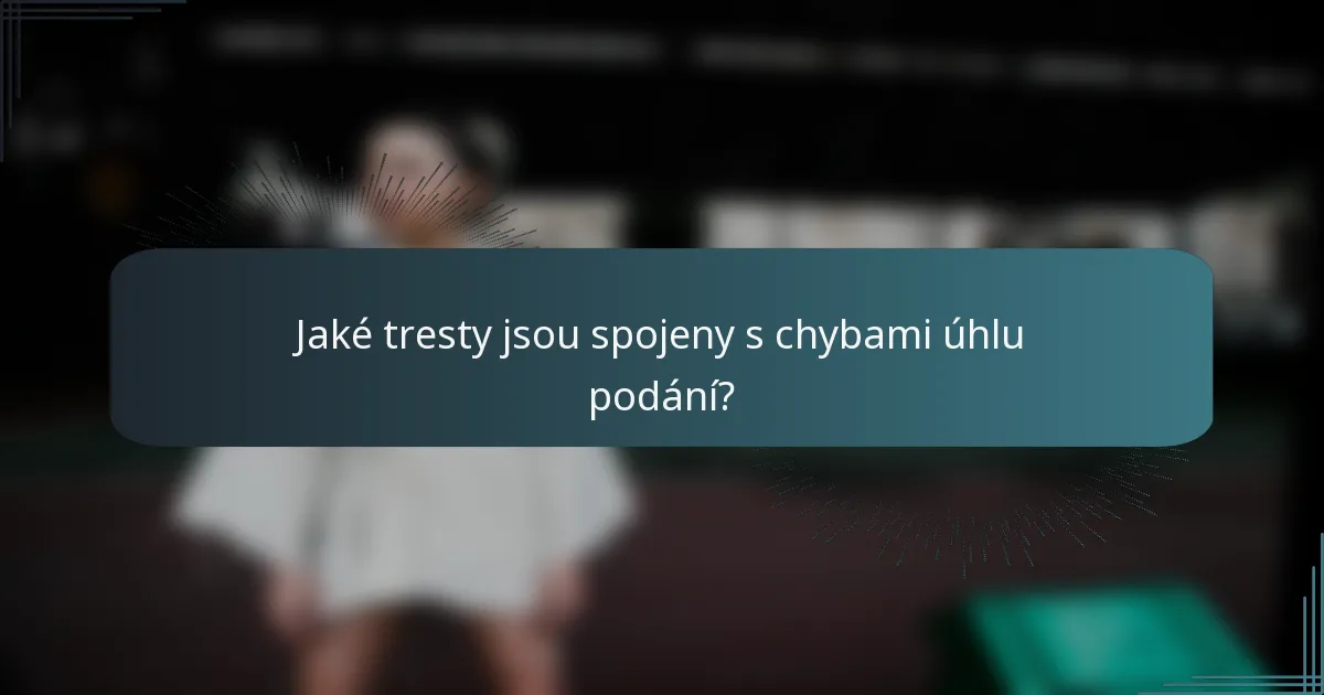 Jaké tresty jsou spojeny s chybami úhlu podání?