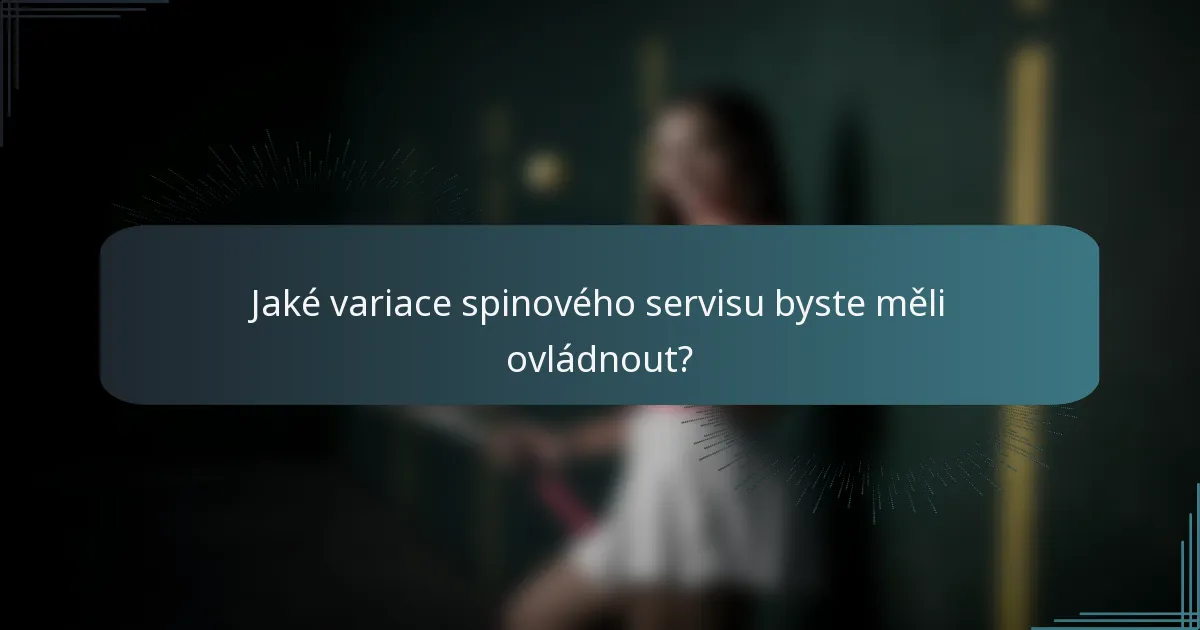 Jaké variace spinového servisu byste měli ovládnout?