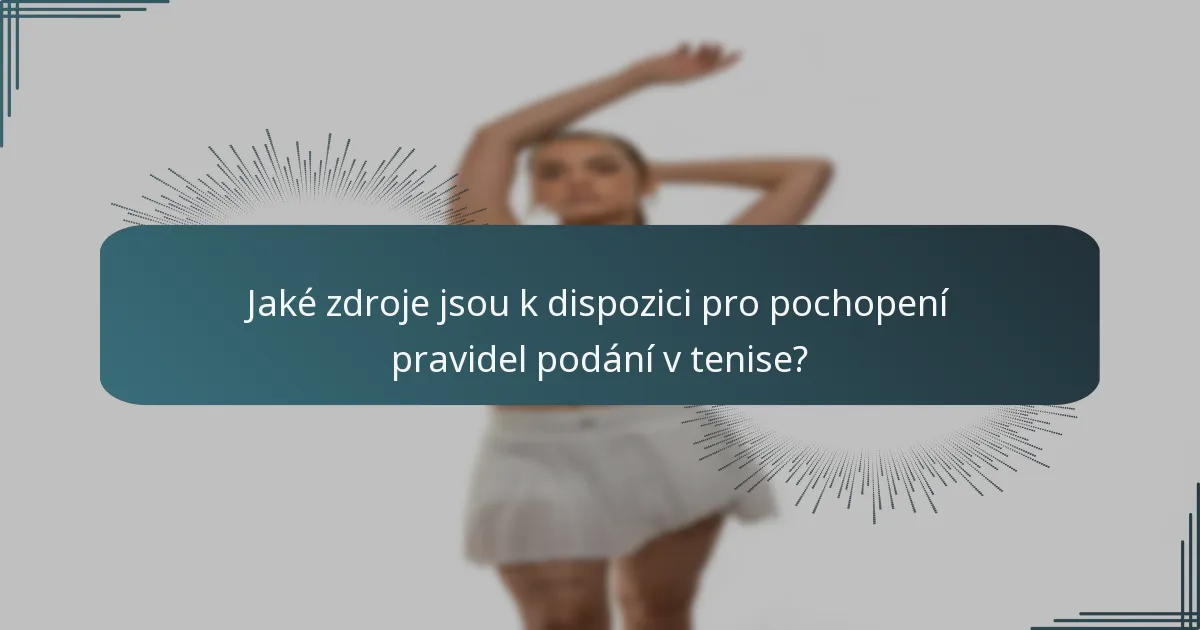 Jaké zdroje jsou k dispozici pro pochopení pravidel podání v tenise?