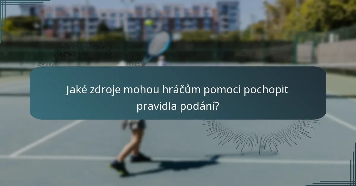 Jaké zdroje mohou hráčům pomoci pochopit pravidla podání?