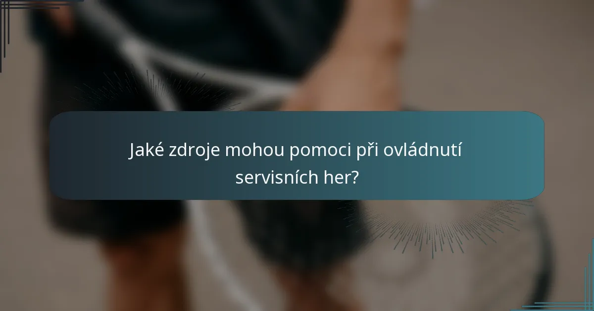 Jaké zdroje mohou pomoci při ovládnutí servisních her?