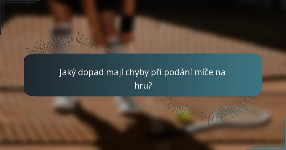 Jaký dopad mají chyby při podání míče na hru?