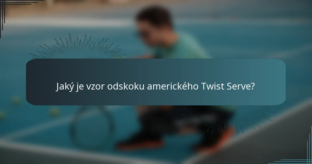 Jaký je vzor odskoku amerického Twist Serve?