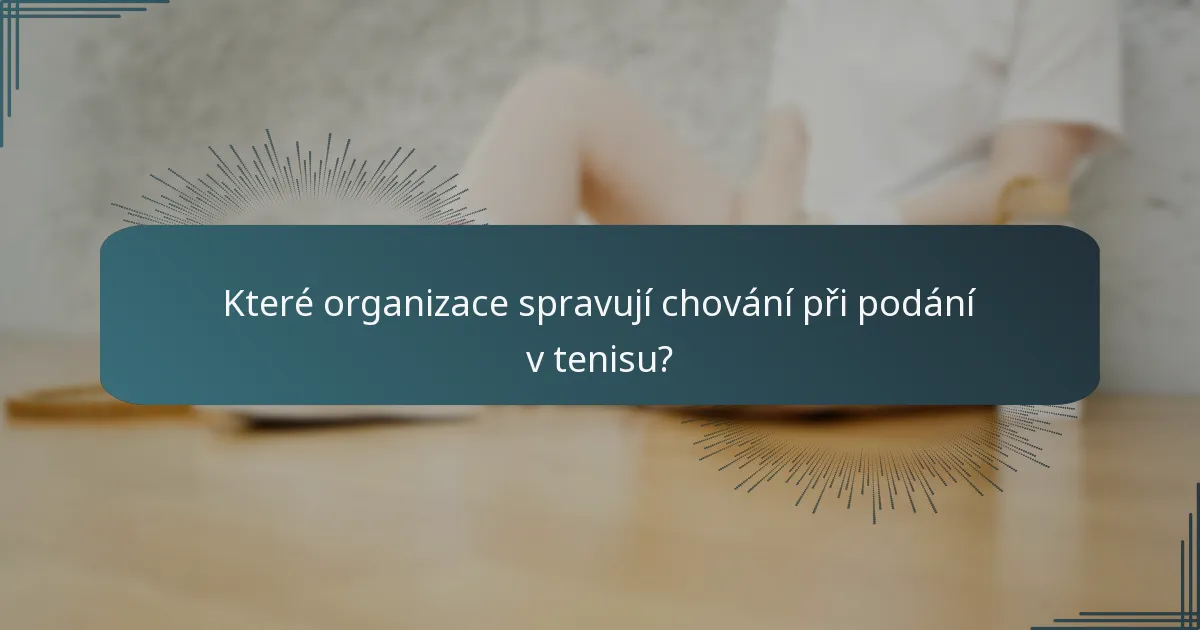Které organizace spravují chování při podání v tenisu?