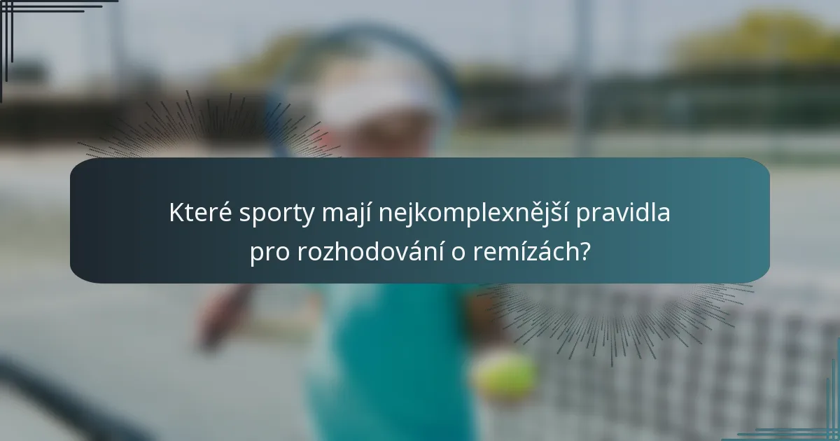 Které sporty mají nejkomplexnější pravidla pro rozhodování o remízách?
